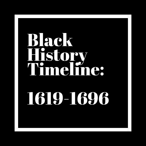Black History Timeline: 1619-1696