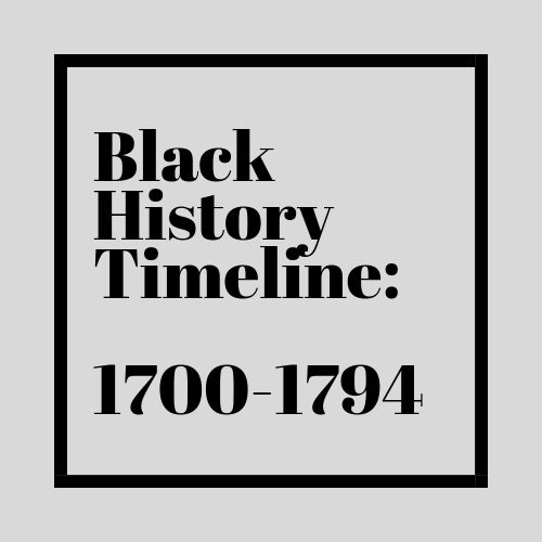 Black History Timeline: 1700-1794